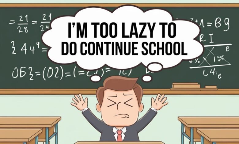 I’m Too Lazy to Do Continue School