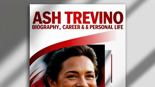 Ash Trevino bio